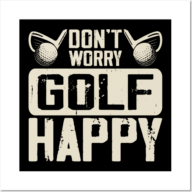 Don't Worry Golf Happy T Shirt For Women Men Wall Art by Pretr=ty